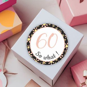 60th Birthday Funny 60 so what Motivational Classic Round Sticker