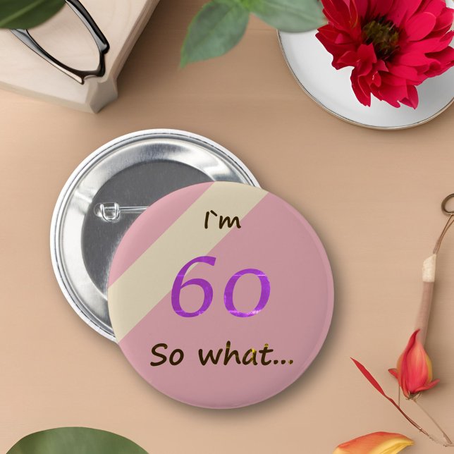 60th Birthday Funny I`m 60 so what Motivational 6 Cm Round Badge (Creator Uploaded)