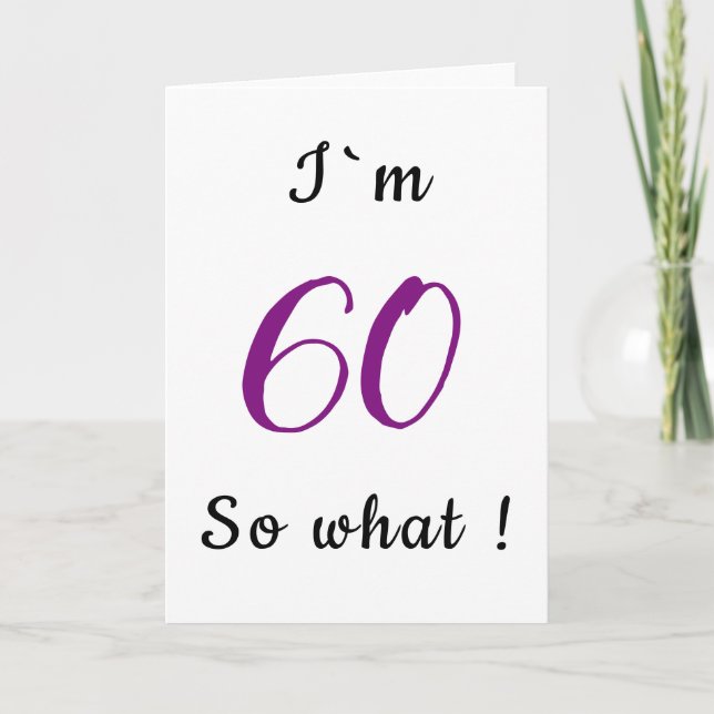60th Birthday Funny I`m 60 so what Motivational Card (Front)