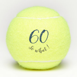 60th Birthday Funny I`m 60 so what Motivational Tennis Balls