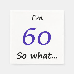 60th Birthday Funny Motivational I`m 60 so what Napkin