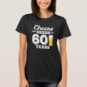 60Th Birthday Gift Cheers Beers To 60 Years Gift T-Shirt