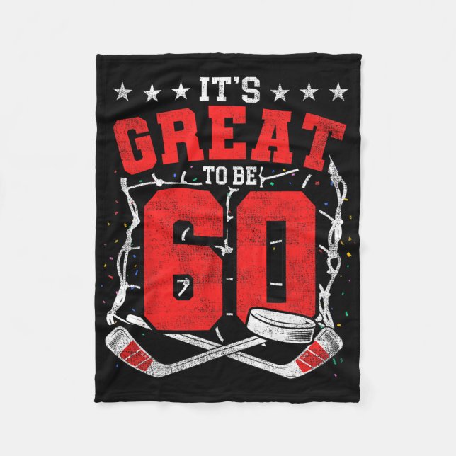 60th Birthday Hockey Lovers It's Great To Be 60 Ye Fleece Blanket (Front)