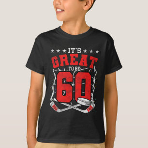 60th Birthday Hockey Lovers It's Great To Be 60 Ye T-Shirt