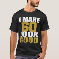 60Th Birthday I Make 60 Look Good