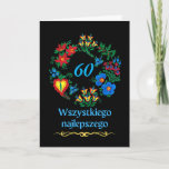 60th Birthday in Polish Wszystkiego najlepszego Card<br><div class="desc">60th birthday greeting card written in Polish. Illustration of a variety of colourful flowers arranged in a circle on a black background. Customise the year inside the flowers on the cover as you like. Wszystkiego najlepszego z okazji urodzin,  birthday message inside. Image and verse © Shoaff Ballanger Studios,  2023.</div>