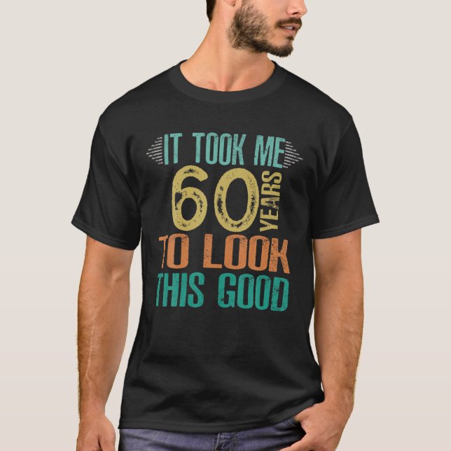 60Th Birthday - It Took Me 60 Years To Look This G T-Shirt (Front)