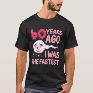 60Th Birthday Outfit 60 Years Ago I Was The Fastes T-Shirt