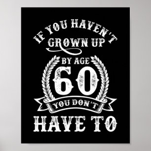 60th Birthday Saying If You Haven't Grown Up 60 Poster