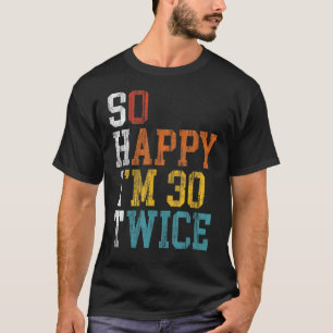 60th Birthday So Happy I m 30 Twice 1963 Birthday T-Shirt
