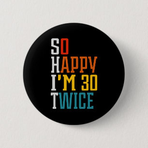 60th Birthday So Happy I'm 30 Twice Funny 6 Cm Round Badge