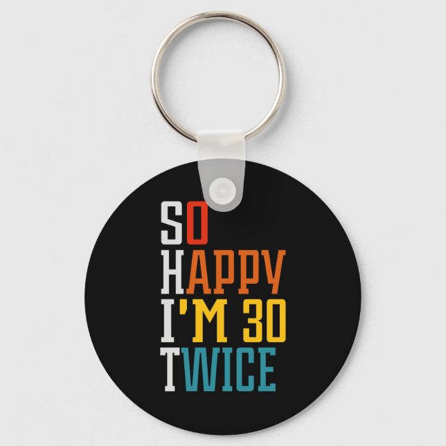 60th Birthday So Happy I'm 30 Twice Funny  Key Ring (Front)
