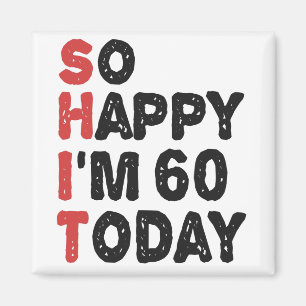 60th Birthday So Happy I'm 60 Today Gift Funny Magnet
