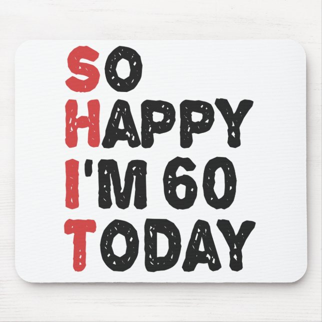 60th Birthday So Happy I'm 60 Today Gift Funny Mouse Mat (Front)