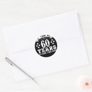 60th Birthday Took 60 Years To Look This Good Classic Round Sticker