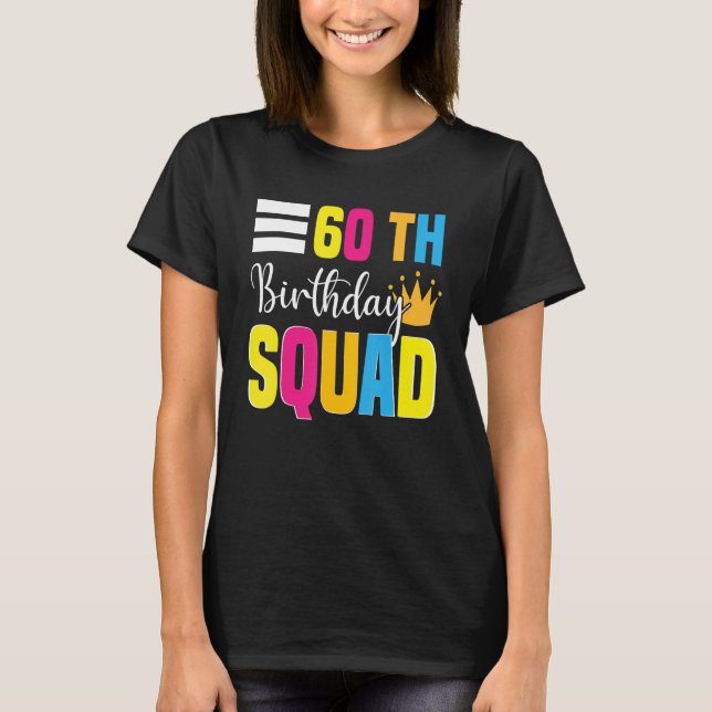 60th Happy Birthday Squad Party Bday Family Group  T-Shirt (Front)