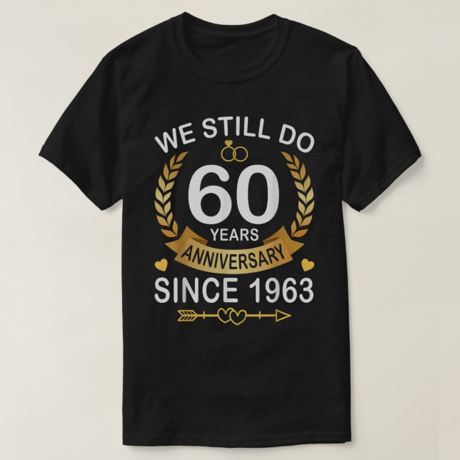 60th Wedding Anniversary We Still Do 60 Years Sinc T-Shirt (Design Front)