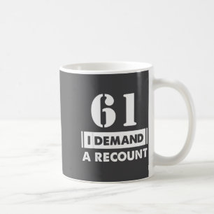 61 Birthday Gift Funny Demand Recount 61 Years Old Coffee Mug