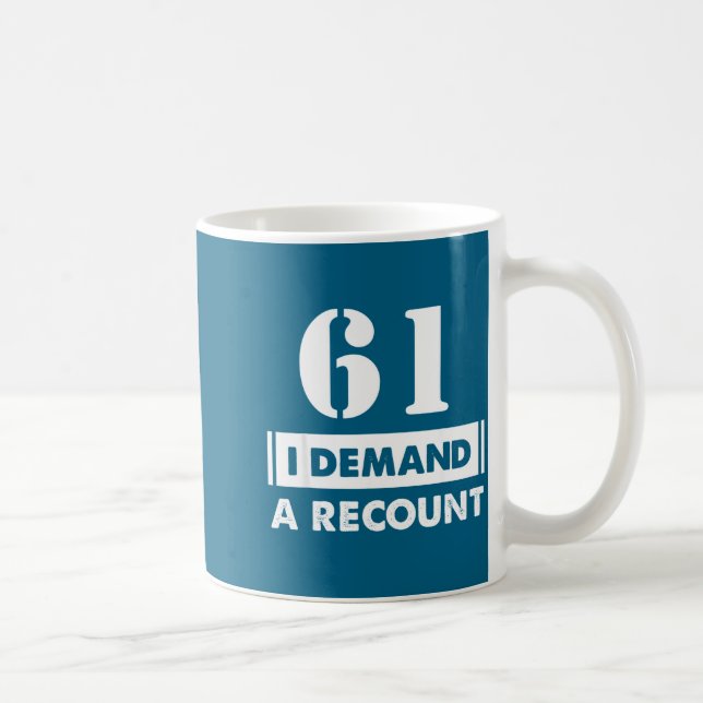 61 Birthday Gift Funny Demand Recount 61 Years Old Coffee Mug (Right)