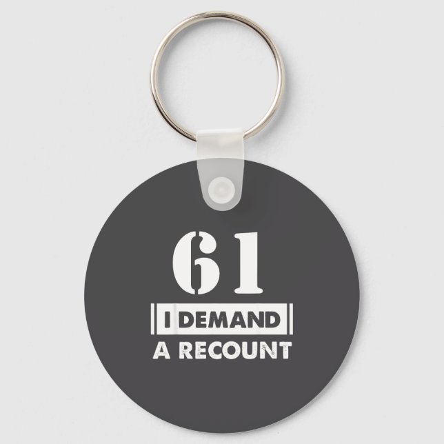 61 Birthday Gift Funny Demand Recount 61 Years Old Key Ring (Front)