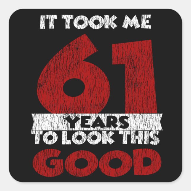 61 Year Old Bday Took Me Look Good 61st Birthday Square Sticker (Front)
