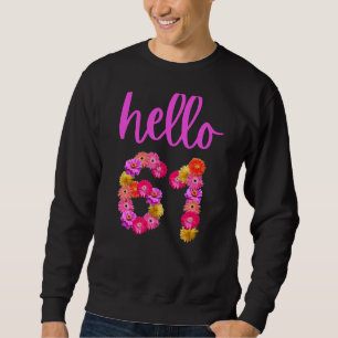 61 Year Old Birthday Flower Hello 61 Its My 61st B Sweatshirt