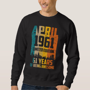 61st Birthday 61 Years Awesome Since April 1961 Vi Sweatshirt