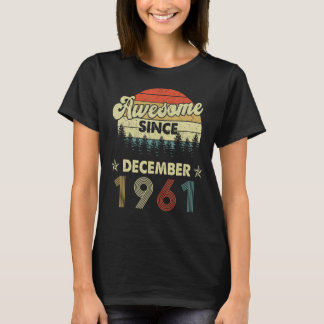 61st Birthday Awesome Since December 1961 61 Years T-Shirt