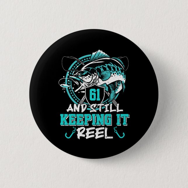 61st Birthday Fishing Funny 61 Still Keeping It Re 6 Cm Round Badge (Front)