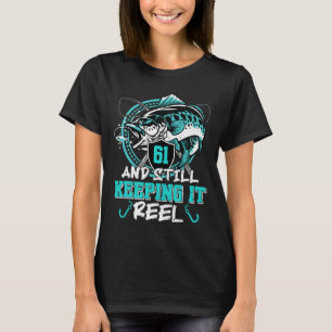 61st Birthday Fishing Funny 61 Still Keeping It Re T-Shirt