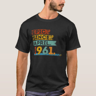 61St Birthday For 61 Year Old Epic Since April 196 T-Shirt