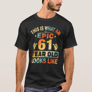 61st Birthday For 61 Years Old Epic Looks Like T-Shirt