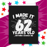 62 Year Old Sarcastic Meme Funny 62nd Birthday Card<br><div class="desc">This funny 62nd birthday design makes a great sarcastic humour joke or novelty gag gift for a 62 year old birthday theme or surprise 62nd birthday party! Features 'I Made it to 62 Years Old... Nothing Scares Me' funny 62nd birthday meme that will get lots of laughs from family, friends,...</div>
