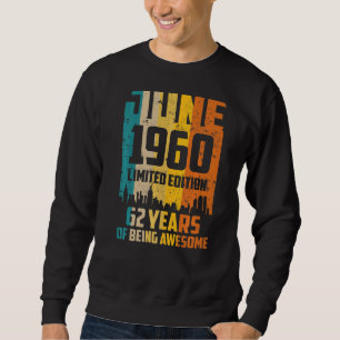 62nd Birthday 62 Years Awesome Since June 1960 Vin Sweatshirt