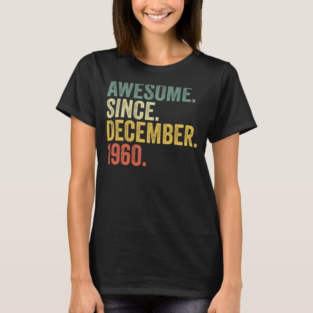 62nd Birthday Awesome Since December 1960 62 Year  T-Shirt (Front)
