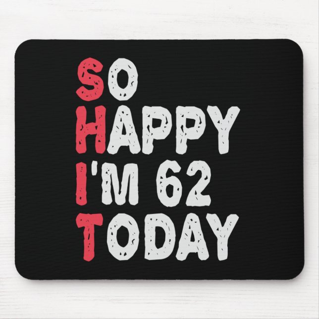 62nd Birthday So Happy I'm 50 Today Gift Funny Mouse Mat (Front)