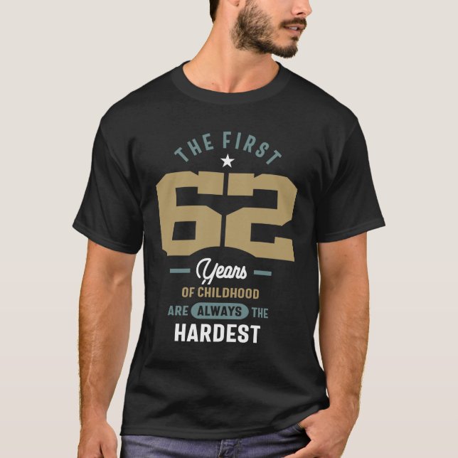 62nd Birthday The First 62 Years Are The Hardest  T-Shirt (Front)