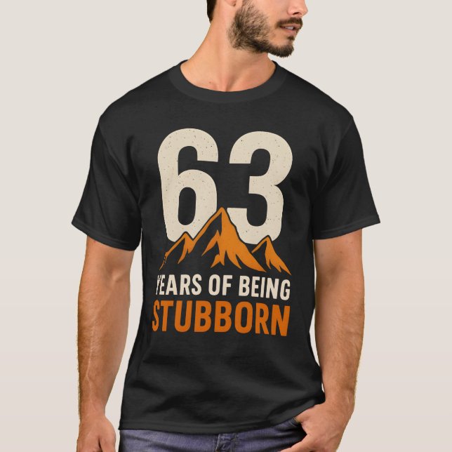 63 Years of Being Stubborn,Funny 63rd Birthday T-Shirt (Front)