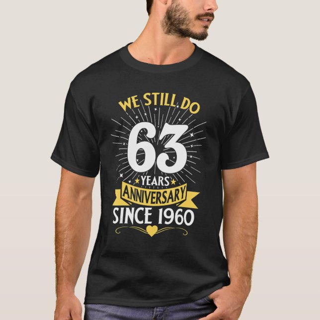 63th Wedding Anniversary We Still Do 63 Years Sinc T-Shirt (Front)