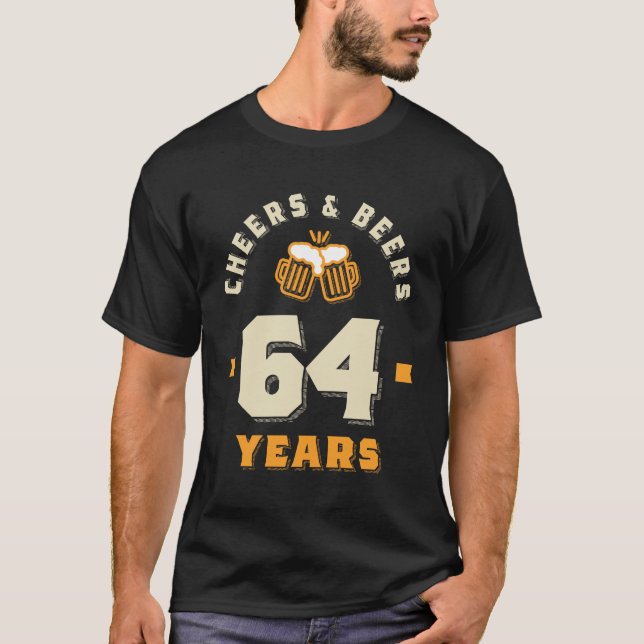 64th Birthday Cheers And Beers to 64 Years Funny T-Shirt (Front)