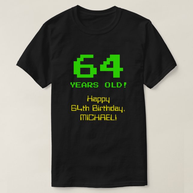 64th Birthday: Fun, 8-Bit Look, Nerdy / Geeky "64" T-Shirt (Design Front)