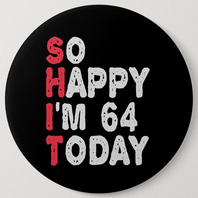 64th Birthday So Happy I'm 64 Today Gift Funny 6 Cm Round Badge (Front)