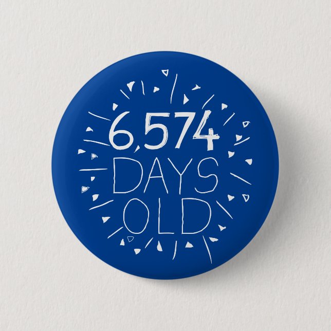 6574 days old pin badge, (that's 18 years! ) (Front)