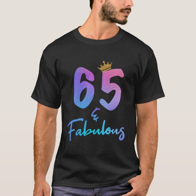 65 And Fabulous For 65Th Birthday T-Shirt (Front)