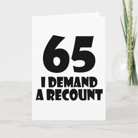65 I Demand A Recount Birthday Designs Card | Zazzle.co.uk