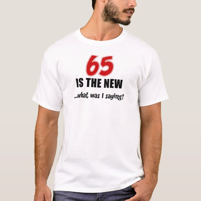 65 Is New What T-Shirt (Front)