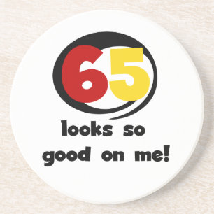 65 Looks So Good On Me T-shirts and Gifts Coaster
