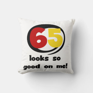 65 Looks So Good On Me T-shirts and Gifts Cushion