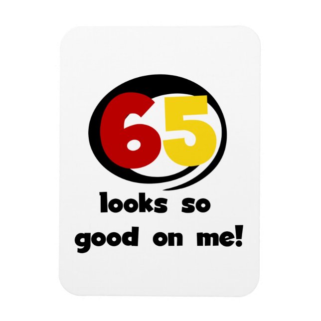 65 Looks So Good On Me T-shirts and Gifts Magnet (Vertical)