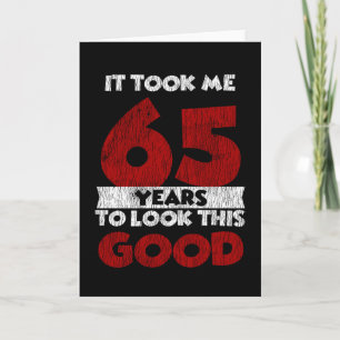 65 Year Old Bday Took Me Look Good 65th Birthday Card